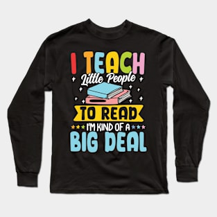 I Teach Little People to Read I'm Kind of a Big Deal Long Sleeve T-Shirt